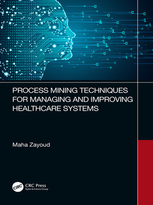 cover image of Process Mining Techniques for Managing and Improving Healthcare Systems